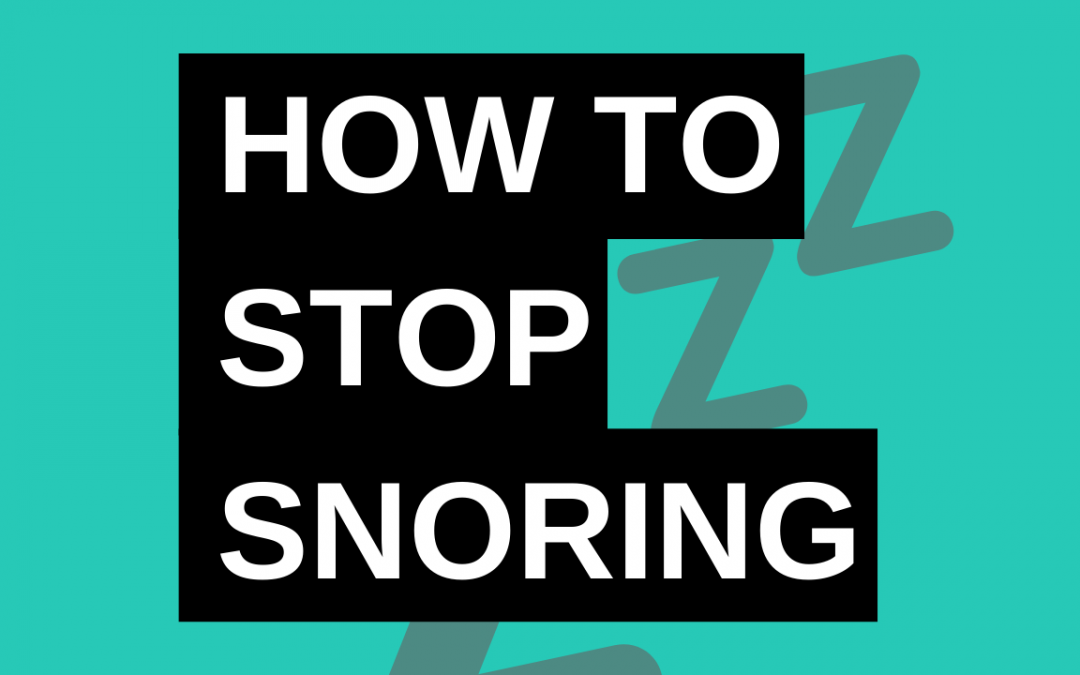 How to Stop Snoring: The Definitive, Step-by-Step Guide (2021)